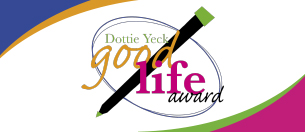18th Annual Dottie Yeck Good Life Award Writing Contest