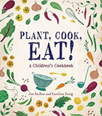 Plant, Cook, Eat! A Children's Cookbook 